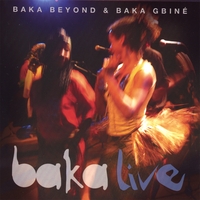 Baka Beyond & Baka Gbiné : Baka Live