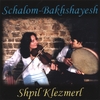 SCHALOM-BAKHSHAYESH: Shpil Klezmerl