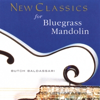 Butch Baldassari : New Classics for Bluegrass Mandolin