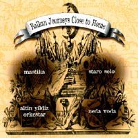 MASTIKA, STARO SELO, ALTIN YILDIZ ORKESTAR & NEDA VODA: Balkan Journeys Close To Home