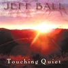 JEFF BALL: Touching Quiet