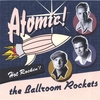 THE BALLROOM ROCKETS: Atomic !
