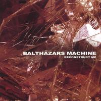 Balthazars Machine : Reconstruct me
