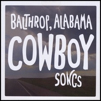 Balthrop, Alabama : Cowboy Songs