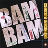 THE BAM BAM PROJECT: Unfinished Business