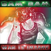 Bam Bam : War IS Insane