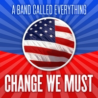 A Band Called Everything : Change We Must