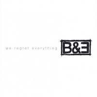 B&E : we regret everything