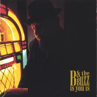 B And The Buzz : Is You Is