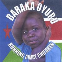 BARAKA OYURU.The Vision Of World Music and South Sudanic : Running Away Children