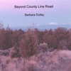 BARBARA DULLEY: Beyond County Line Road
