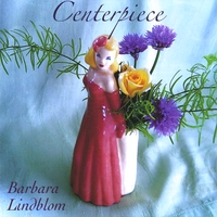 Barbara Lindblom : Centerpiece