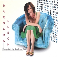 Barbara Lusch : Surprisingly Good For You