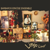 Barbaros Erkose Ensemble : Lingo Lingo