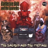 Barbecue Bob & the Spareribs : The Sacred and The Propane