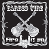 Barbed Wire: Fire It Up