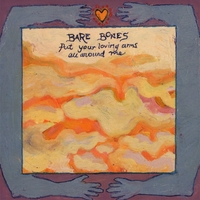 Bare Bones : Put Your Loving Arms All Around Me