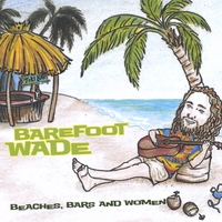 BAREFOOT WADE: Beaches, Bars And Women