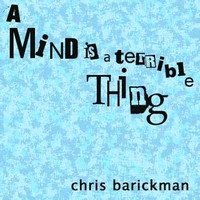 CHRIS BARICKMAN: A Mind Is A Terrible Thing
