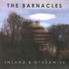 THE BARNACLES: Inland & Otherwise