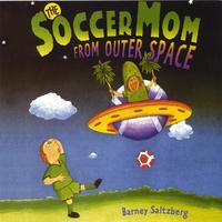 BARNEY SALTZBERG: The Soccer Mom From Outer Space
