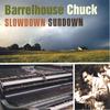 BARRELHOUSE CHUCK: Slowdown Sundown