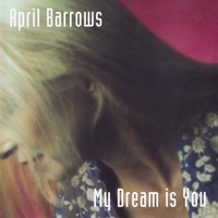 APRIL BARROWS: My Dream is You