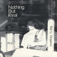 Barry Kingston : Nothing But Real