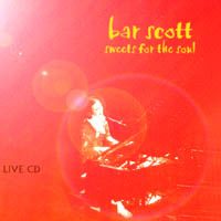 Bar Scott : Sweets for the Soul - The Live CD
