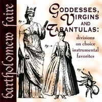 Bartholomew Faire : Goddesses, Virgins & Tarantulas