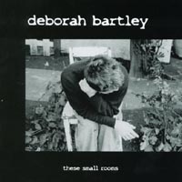Deborah Bartley : These Small Rooms