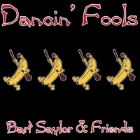Bart Saylor and Friends : Dancin' Fools