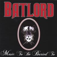 BATLORD: Music To Be Buried To