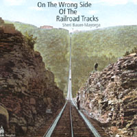 Sheri Bauer-Mayorga : On The Wrong Side of the Railroad Tracks