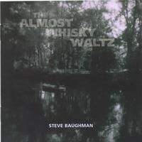 Steve Baughman : The Almost Whisky Waltz