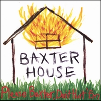 BAXTER HOUSE: Please Baxter Don't Hurt 'Em