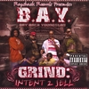 B.A.Y. (BAY AREA YOUNGSTAS): Grind - Intent 2 Sell