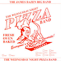 The James Bazen Big Band : The Wednesday Night Pizza Band