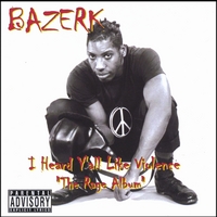 Bazerk : I Heard Y'all Like Violence The Rage Album