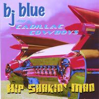 BJ BLUE AND THE CADILLAC COWBOYS: Hip Shakin' Man