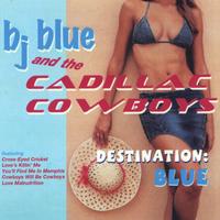 BJ Blue and the Cadillac Cowboys : Destination Blue
