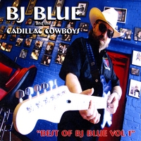 BJ Blue and the Cadillac Cowboys : Best of BJ Blue, Vol. 1