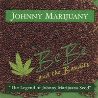 Be Be and the Bandits : Johnny Marijuany - The Legend of Johnny Marijuana Seed