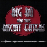 Big Bo and the Biscuit Eaters : Big Bo and the Biscuit Eaters