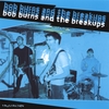 BOB BURNS AND THE BREAKUPS: Frustration