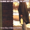 BLONDE BOY GRUNT AND THE: Never Buy A Skinned Rabbit