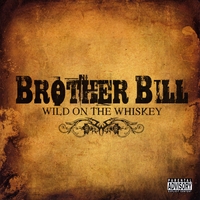 Brother Bill : Wild On The Whiskey