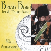 BRIAN BORU IRISH PIPE BAND - BAGPIPES: Brian Boru Irish Pipe Band 40th Anniversary - Bagpipes