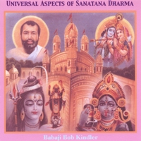 BABAJI BOB KINDLER: Universal Aspects of Sanatana Dharma