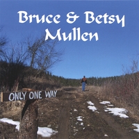 Bruce & Betsy Mullen : Only One Way